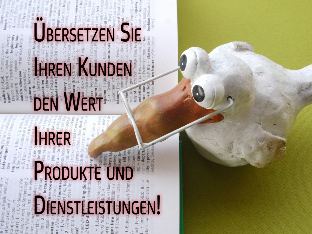 Sie müssen Ihren Kunden den Wert Ihres Produktes übersetzen!